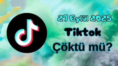 TikTok Çöktü mü? 27 Eylül 2025 Cumartesi Bugün İnternet Erişim Sorunu Var mı, Ne Zaman Düzelir?
