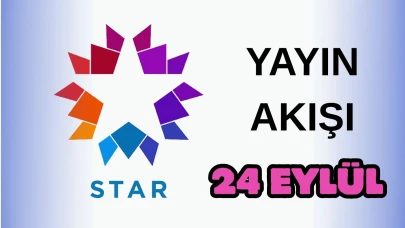 Star TV Yayın Akışı 24 Eylül 2025 Çarşamba :Bugün Hangi Programlar Var? Diziler, Filmler, Yarışmalar