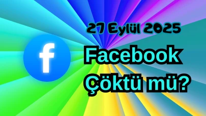 Facebook Çöktü mü? 27 Eylül 2025 Cumartesi Bugün İnternet Erişim Sorunu Var mı, Ne Zaman Düzelir?