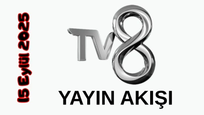 15 Eylül 2025 Pazartesi TV8 Yayın Akışı: Bugün Hangi Programlar Var? Diziler, Filmler, Yarışmalar