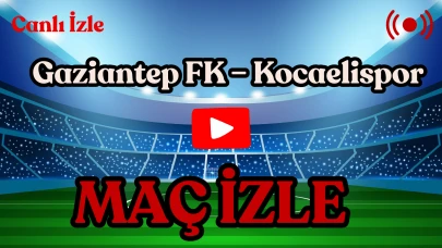 Bugün Gaziantep FK – Kocaelispor Maçı Saat 19.00’da: Hangi Kanalda, Şifresiz İzlenebilir mi? İşte Muhtemel 11’ler