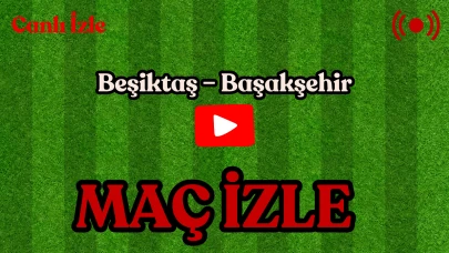 Beşiktaş Başakşehir maçı ne zaman saat kaçta ve hangi kanalda Canlı Anlatım İzle!