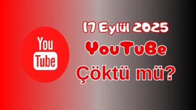 Youtube Çöktü mü? 17 Eylül 2025 Çarşamba Bugün İnternet Erişim Sorunu Var mı, Ne Zaman Düzelir?