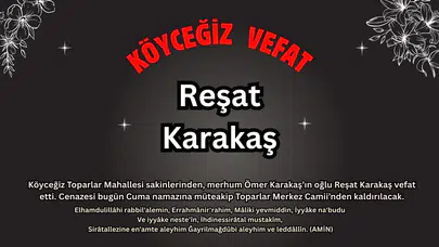 Toparlar Mahallesi'nden Reşat Karakaş Vefat Etmiştir.