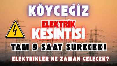 Köyceğiz’de Büyük Elektrik Kesintisi: Tam 9 Saat Sürecek!