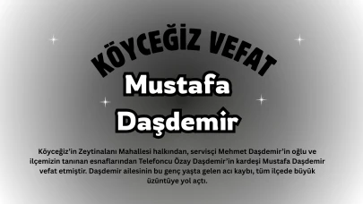 Köyceğiz Zeytinalanı'nda Acı Kayıp: Mustafa Daşdemir Vefat Ettti