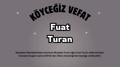 Köyceğiz Beyobası Mahallesinden Fuat Turan Vefat Etti