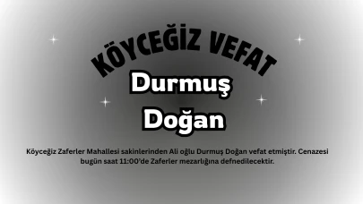 Köyceğiz Zaferler Mahallesinden Durmuş Doğan vefat etmiştir