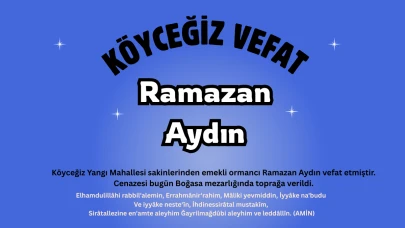 Köyceğiz Yangı Mahallesinden Ramazan Aydın vefat etmiştir