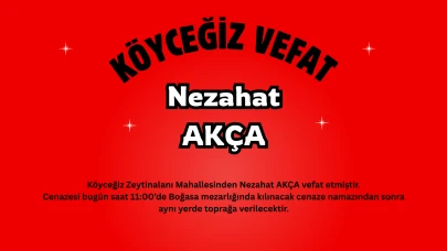 Köyceğiz Zeytinalanı Mahallesinden Nezahat Akça Vefat Etti