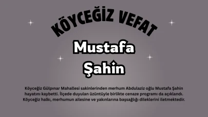 Köyceğiz Gülpınar Mahallesi’nde Mustafa Şahin Vefat Etti