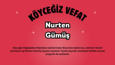 Köyceğiz Döğüşbelen Mahallesi’nden Nurten Gümüş Vefat Etti