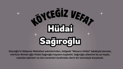 Köyceğiz Gülpınar'da üzücü vefat: Hüdai Sağıroğlu son yolculuğuna uğurlandı