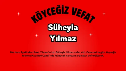 Köyceğiz’de Vefat: Süheyla Yılmaz Hayatını Kaybetti