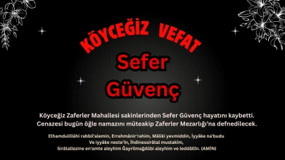 Köyceğiz'de Vefat Haberi : Sefer Güvenç Zaferler Mahallesi'nde Defnediliyor