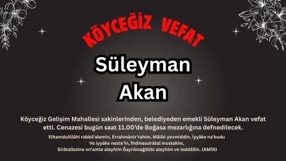 Köyceğiz'in Acı Kaybı: Süleyman Akan Vefat Etti