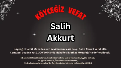 Köyceğiz Hamitköy’de Salih Akkurt Vefat Etti : Cenazesi Bugün Saat 11.00'de