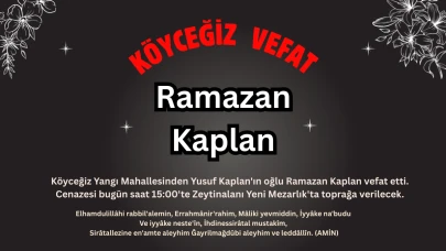 Köyceğiz'de Vefat : Yangı Mahallesinden Ramazan Kaplan Vefat Etmiştir
