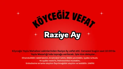 Köyceğiz Yayla’da Yas: Raziye Ay Dualarla Son Yolculuğuna Uğurlanıyor