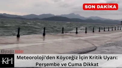 Meteoroloji'den Köyceğiz İçin Kritik Uyarı: Perşembe ve Cuma Dikkat