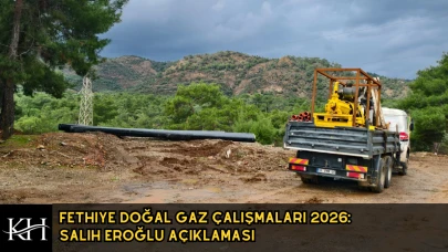 Fethiye’de Doğal Gaz Hattı Şehir Merkezine Ne Zaman Gelecek?