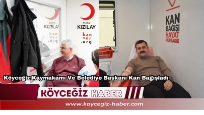 Köyceğiz Kaymakamı Ve Belediye Başkanı Kan Bağışladı