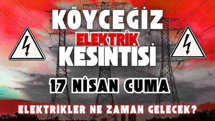 Köyceğiz Elektrik Kesintisi 17 Nisan: 4 Mahallede Büyük Kesinti