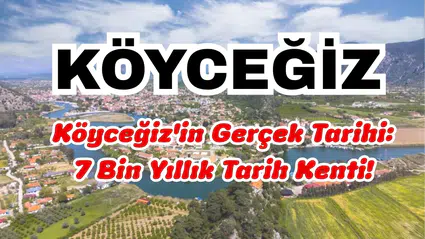 Köyceğiz'in Gerçek Tarihi: 7 Bin Yıllık Tarih Kenti!