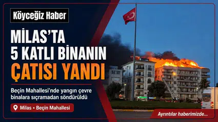 Milas'ta 5 Katlı Binanın Çatısı Alev Aldı