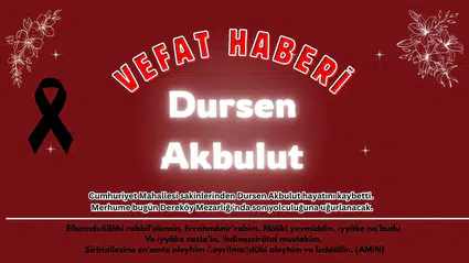 Ortaca Cumhuriyet Mahallesi Yasta: Dursen Akbulut Vefat Etti