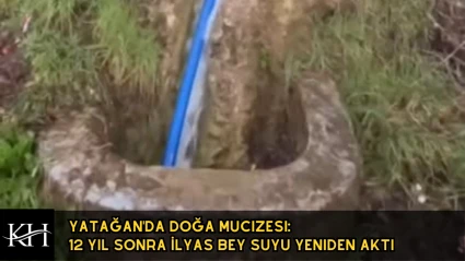 Yatağan'da Doğa Mucizesi: 12 Yıl Sonra İlyas Bey Suyu Yeniden Aktı