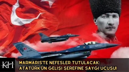 Marmaris'te Nefesler Tutulacak: Atatürk'ün Gelişi Şerefine Saygı Uçuşu!