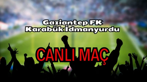 Gaziantep FK Karabük İdmanyurdu maçı nereden izlenir? Gaziantep FK Karabük İdmanyurdu CANLI Maç hangi kanalda, nasıl izlenir?