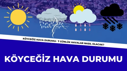 Köyceğiz Hava Durumu: Sıcaklıklar 4 Derece Düşüyor ve Yağmur Var!