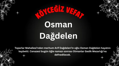 Toparlar Mahallesi’nden Osman Dağdelen Vefat Etmiştir.