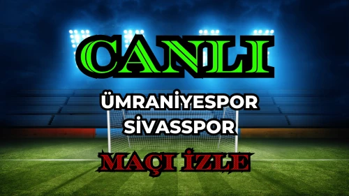 Ümraniyespor Sivasspor maçı nereden izlenir? Ümraniyespor Sivasspor CANLI Maç hangi kanalda, nasıl izlenir?