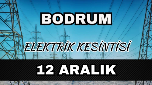 Bodrum elektrik kesintisi 12 Aralık: Mahalle mahalle saatler