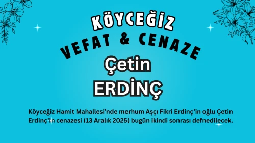 Köyceğiz Hamit Mahallesi’nden Çetin Erdinç Vefat Etmiştir