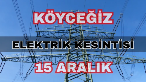 Köyceğiz elektrik kesintisi 15 Aralık: Toparlar, Beyobası, Zeytinalanı