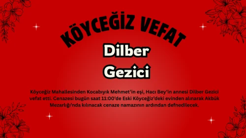 Köyceğiz Mahallesinden Dilber Gezici Vefat Etmiştir