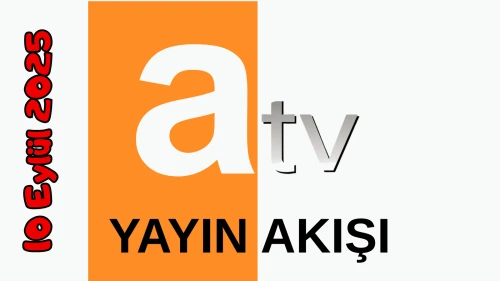10 Eylül 2025 Çarşamba Atv Yayın Akışı: Bugün Hangi Programlar Var? Diziler, Filmler, Yarışmalar