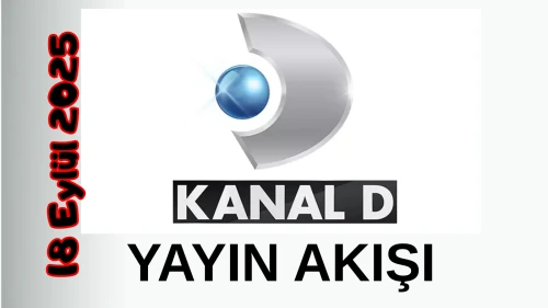 Kanal D 18 Eylül 2025 Perşembe Tv Yayın Akışı: Bugün Hangi Programlar Var? Diziler, Filmler, Yarışmalar