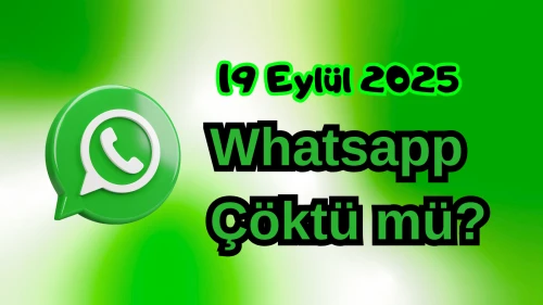 WhatsApp Çöktü mü? 19 Eylül 2025 Cuma Bugün İnternet Erişim Sorunu Var mı, Ne Zaman Düzelir?
