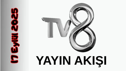 TV 8 17 Eylül 2025 Çarşamba Tv Yayın Akışı: Bugün Hangi Programlar Var? Diziler, Filmler, Yarışmalar