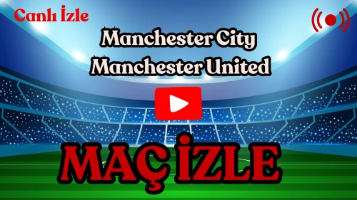 Bugün Manchester City – Manchester United Maçı Saat 18.30’da: Şifresiz İzlenebilir mi, Hangi Kanalda Yayınlanıyor, Muhtemel 11’ler ve Derbi Öncesi Video Analizleri