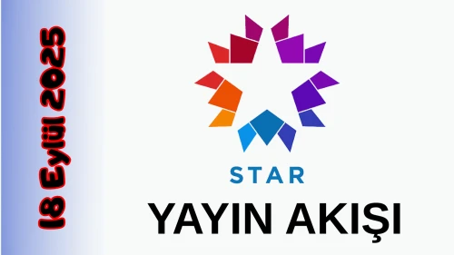 Star TV 18 Eylül 2025 Perşembe Tv Yayın Akışı: Bugün Hangi Programlar Var? Diziler, Filmler, Yarışmalar