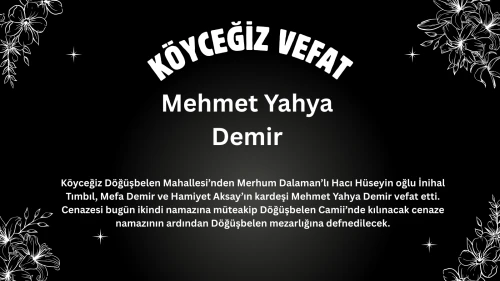 Köyceğiz Döğüşbelen’de Vefat: Mehmet Yahya Demir Hayatını Kaybetti