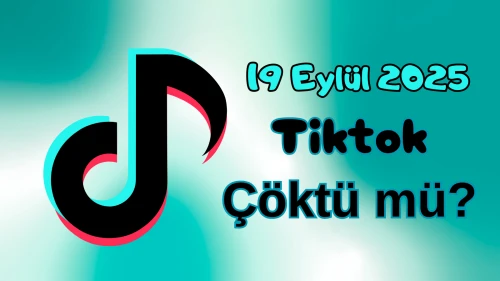 TikTok Çöktü mü? 19 Eylül 2025 Cuma Bugün İnternet Erişim Sorunu Var mı, Ne Zaman Düzelir?
