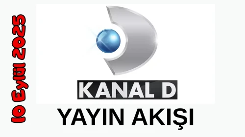 10 Eylül 2025 Çarşamba Kanal D Yayın Akışı: Bugün Hangi Programlar Var? Diziler, Filmler, Yarışmalar