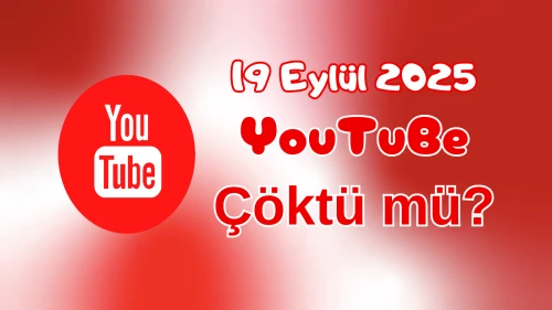 YouTube Çöktü mü? 19 Eylül 2025 Cuma Bugün İnternet Erişim Sorunu Var mı, Ne Zaman Düzelir?